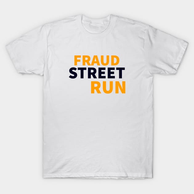 Fraud Street Run T-Shirt T-Shirt by yassinstore